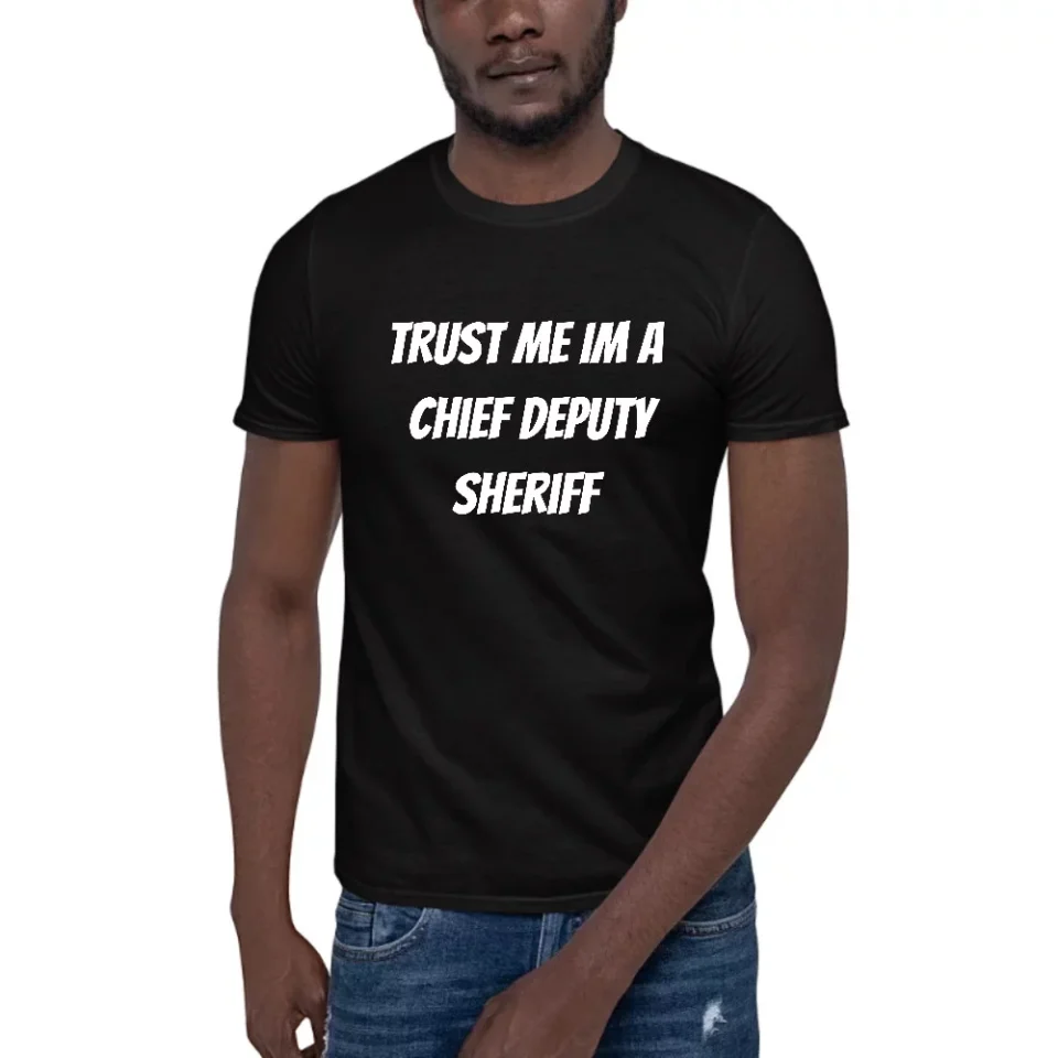 Supreme Non-Toxic L Trust Me Im A Chief Deputy Sheriff Short Sleeve Cotton T-Shirt By Undefined Gifts